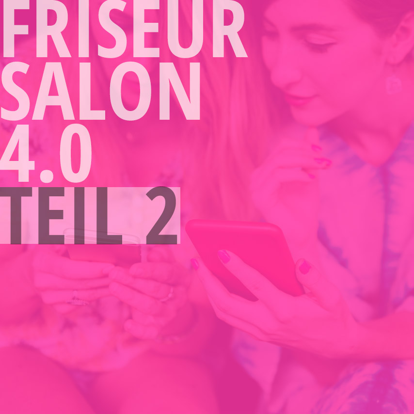 Friseursalon 4.0: Die Basis der Digitalisierung im Friseursalon